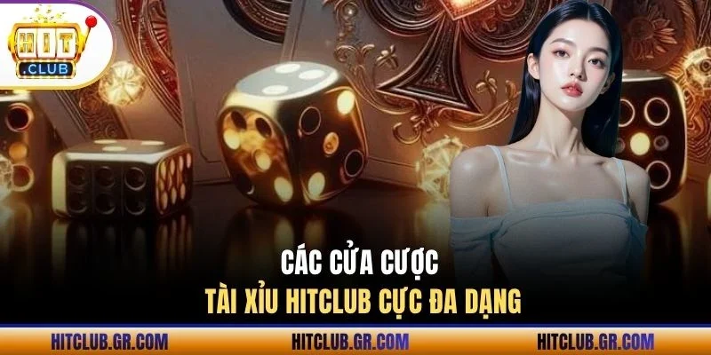 Các cửa cược Tài Xỉu Hitclub cực đa dạng