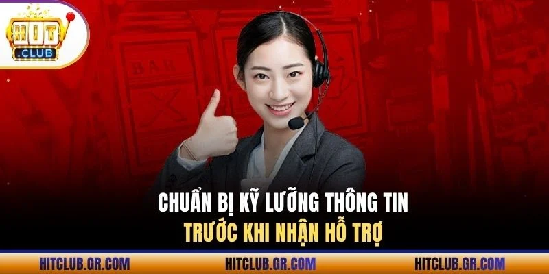 Chuẩn bị kỹ lưỡng thông tin trước khi nhận hỗ trợ