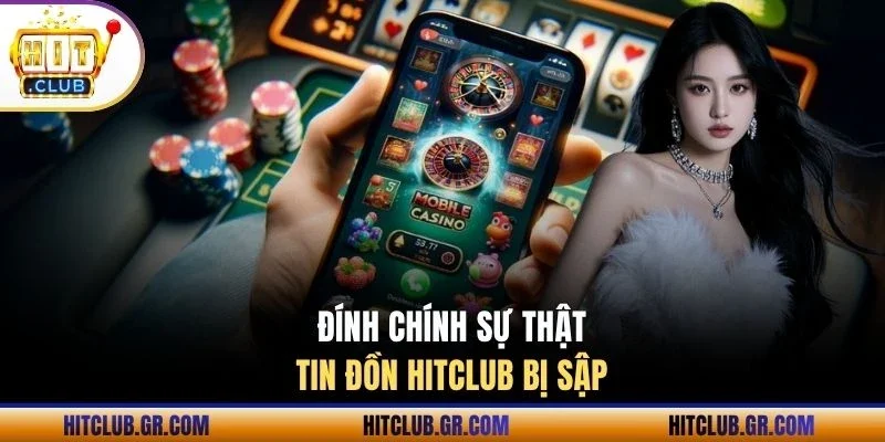 Đính chính sự thật tin đồn Hitclub bị sập 