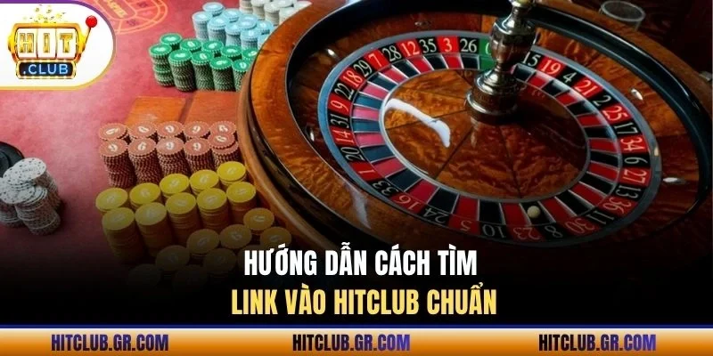 Hướng dẫn cách tìm link vào Hitclub chuẩn