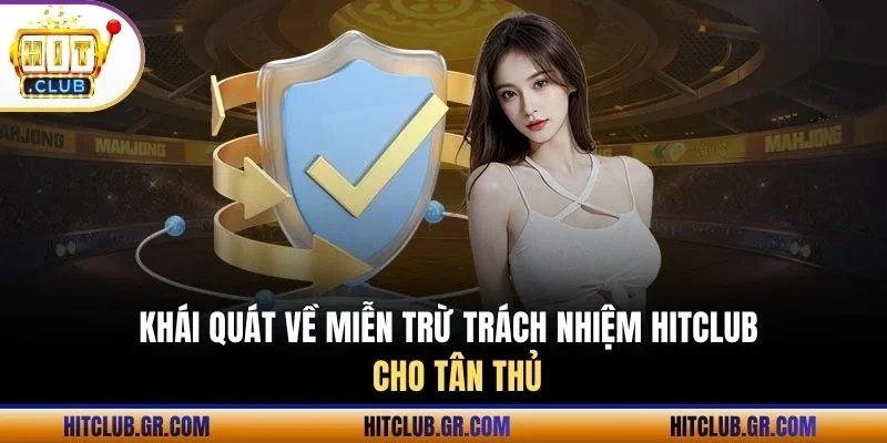 Khái quát về miễn trừ trách nhiệm Hitclub cho tân thủ