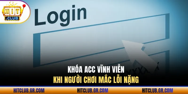 Khóa acc vĩnh viễn khi người chơi mắc lỗi nặng
