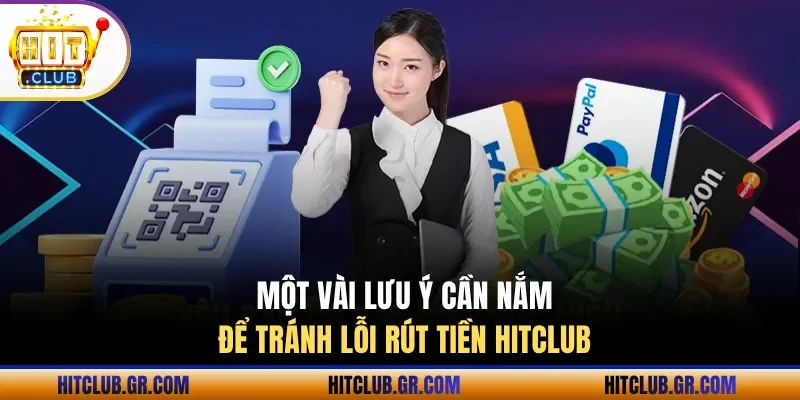 Một vài lưu ý cần nắm để tránh lỗi rút tiền Hitclub 