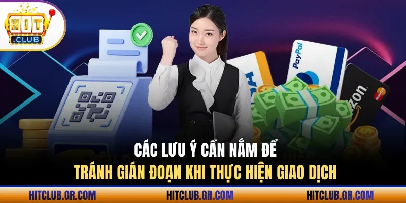 Các lưu ý cần nắm để tránh gián đoạn khi thực hiện giao dịch 