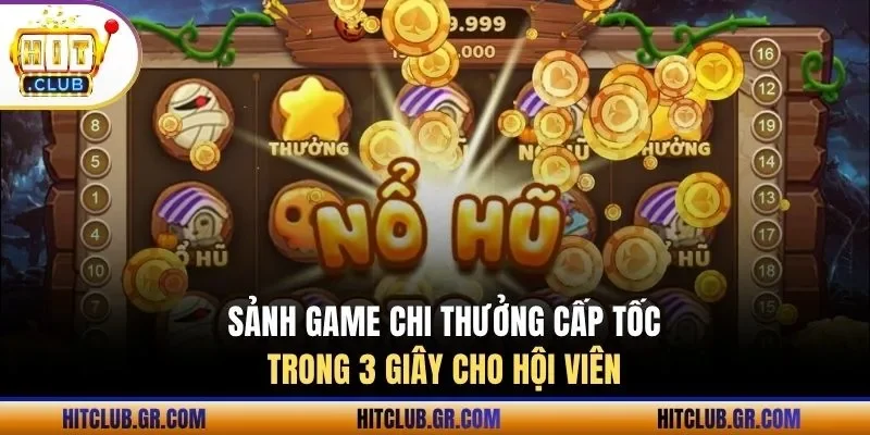 Sảnh game chi thưởng cấp tốc trong 3 giây cho hội viên