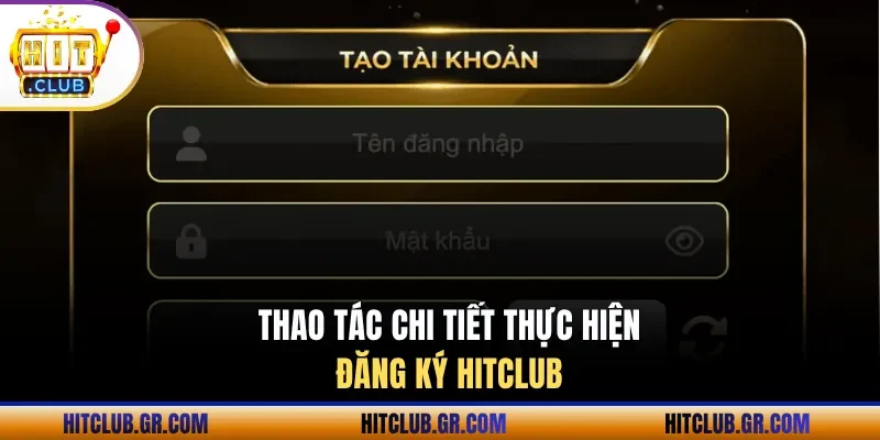 Thao tác từ A đến Z khi thực hiện đăng ký Hitclub