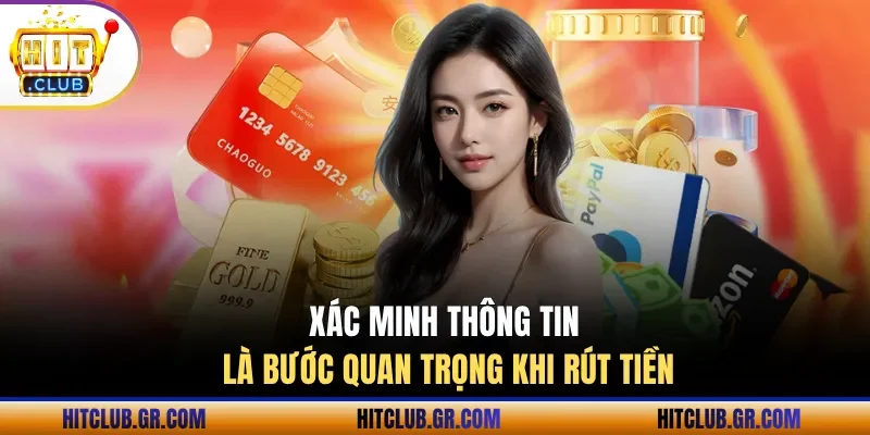 Xác minh thông tin là bước quan trọng khi rút tiền